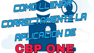 CBP ONE (Cita Rápida) Cómo Llenar correctamente la aplicación de CBP ONE #cbpone #usa #cbponecitas