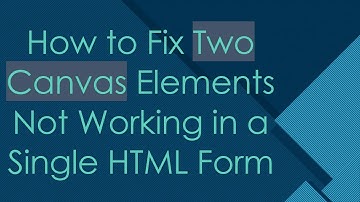 How to Fix Two Canvas Elements Not Working in a Single HTML Form