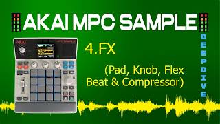 AKAI MPC SAMPLE Video 4 - FX (PAD, KNOB, FLEX BEAT & COMPRESSOR) Deep Dive!