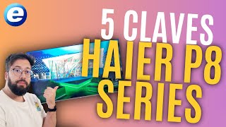 5 CLAVES DEL TELEVISOR HAIER P8 SERIES