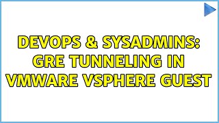 DevOps & SysAdmins: GRE tunneling in vmware vsphere guest