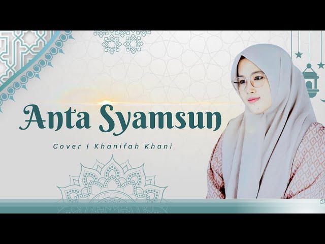 ANTA SYAMSUN (Ya Nabi Salam Alaika ) -  Khanifah Khani (cover) class=