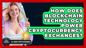 How Does Blockchain Technology Power Cryptocurrency Exchanges? - All About Crypto Exchanges