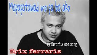 Mapapatawad mo pa ba ako by brix ferraris