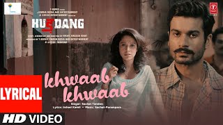 LYRICAL: Khwaab Khwaab | Hurdang | Sunny Kaushal, Nushrratt |Sachet-Parampara, Irshad K, Bhushan K