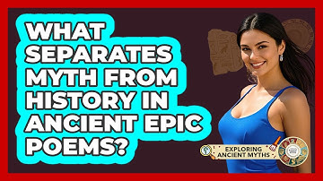 What Separates Myth From History In Ancient Epic Poems? - Exploring Ancient Myths