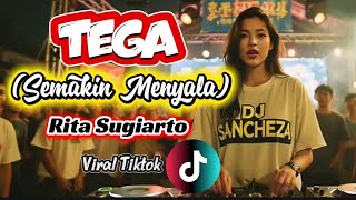 Download Lagu TEGA (SEMAKIN MENYALA) RITA SUGIARTO - DJ REMIX COVER BY DJ SANCHEZA #semakinmenyala #viraltiktok  MP3
