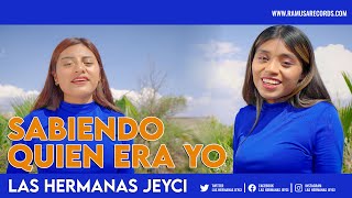 Sabiendo Quien Era Yo - Las Hermanas Jeyci (Official Video)