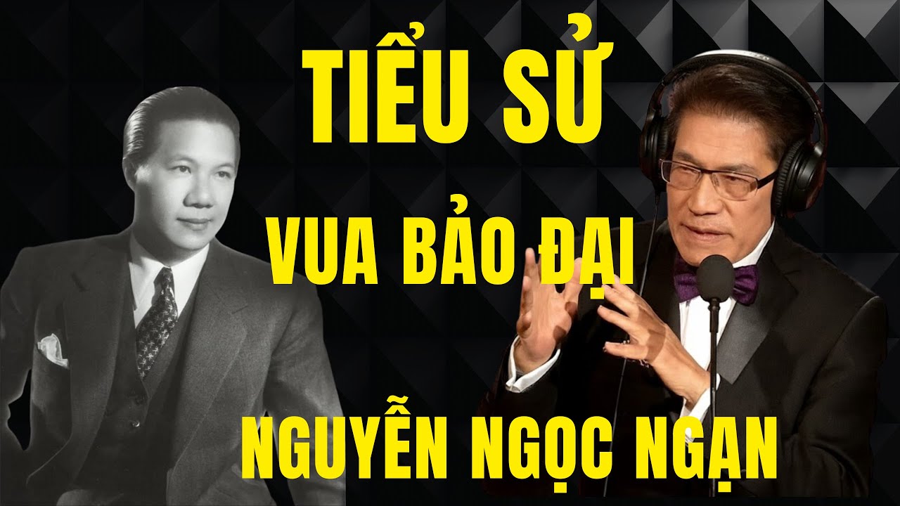 Tiểu Sử - Vua Bảo Đại - Chuyện Đêm Khuya - NGUYỄN NGỌC NGẠN