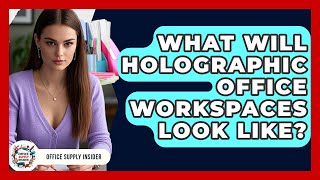 What Will Holographic Office Workspaces Look Like? - Office Supply Insider