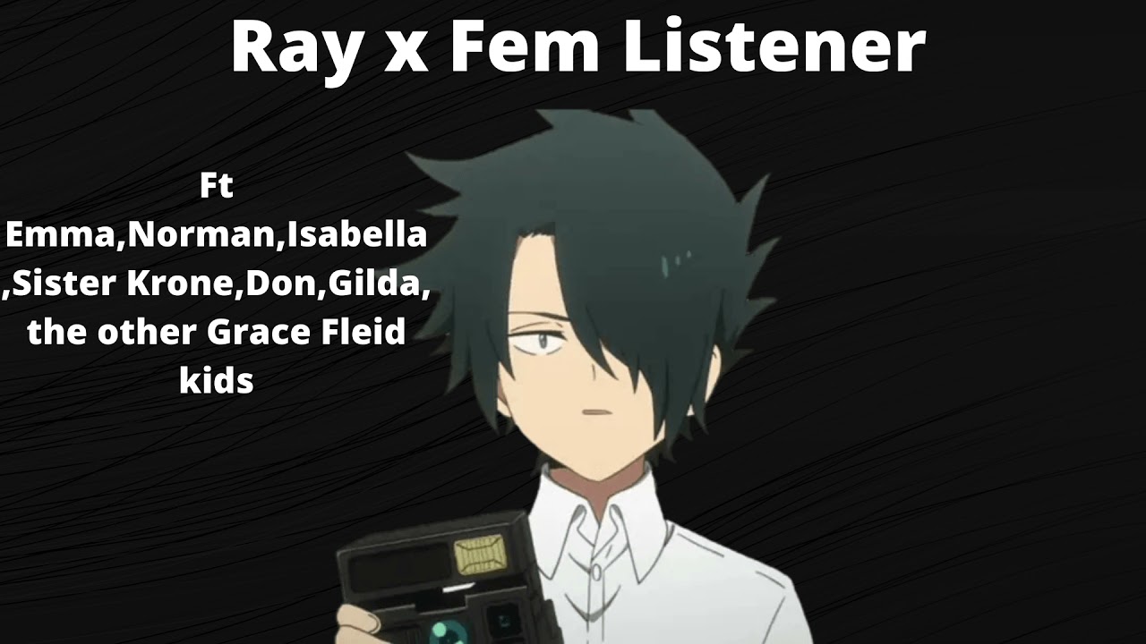 Ray x Fem Listener Ft Emma,Norman,Isabella,Sister Krone,Don,Gilda, the other Grace Fleid kids