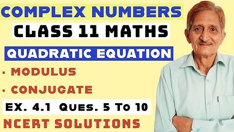 L.2|COMPLEX NUMBER & QUADRATIC EQUATIONS|MODULUS & CONJUGATE|CLASS -11|EX.4.1(ncert)Q.5TO10 SOLUTION
