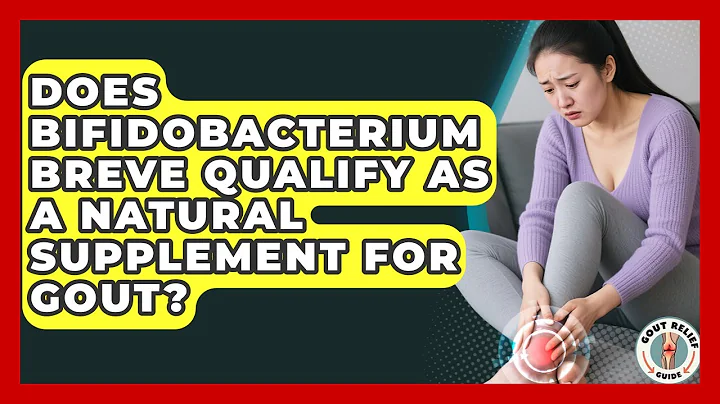Does Bifidobacterium Breve Qualify as a Natural Supplement for Gout? | Gout Relief Guide News