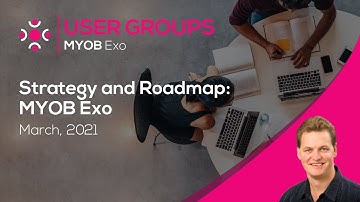 3. Strategy and Roadmap - MYOB Exo User Groups March 2021