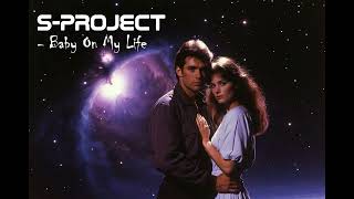 S -PROJECT - Baby On My Life