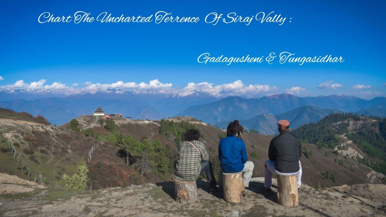 Chart The Uncharted Terrence Of Seraj Valley : Gadagusheni & Tungasidhar Episode - 3