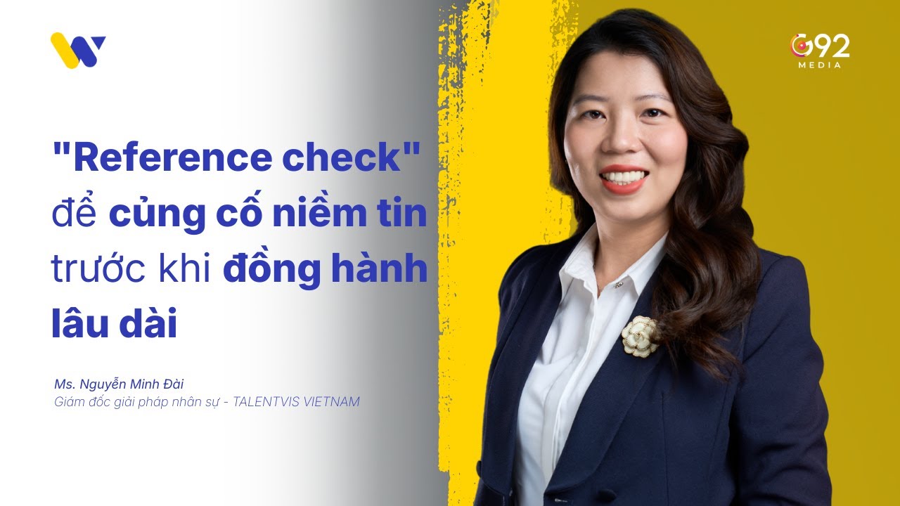 Reference Check - Thủ tục nhạy cảm hay điểm tựa niềm tin? - Nguyễn Minh Đài | 