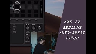 How to make an auto swell ambient patch on the Axe fx (auto swell axe fx tutorial)