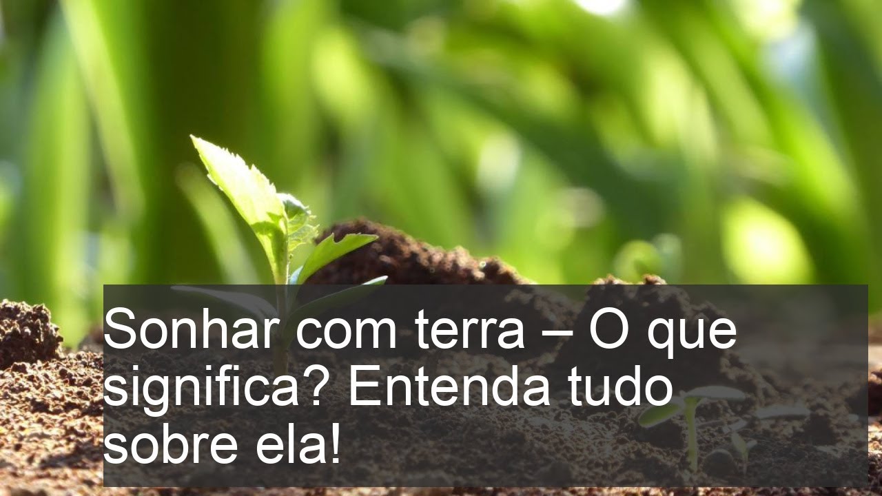 Sonhar com terra - O que significa? Entenda tudo sobre ela! - YouTube