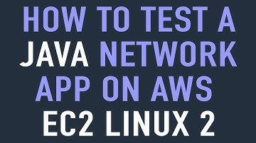 How to Test a Java Network App on an AWS EC2 Linux 2 Instance