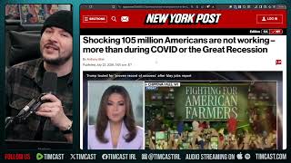 The US Economy Is About TO COLLAPSE, 105M Americans ARE NOT WORKING | Tim Pool