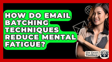 How Do Email Batching Techniques Reduce Mental Fatigue? - TheEmailToolbox.com