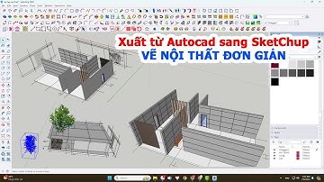 hướng dẫn xuất từ Autocad sang Sketchup - vẽ nội thất đơn giản