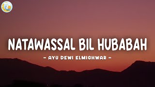 Natawassal Bil Hubabah - Ayu Dewi Elmighwar (Lirik Arab, Latin & Terjemahan)