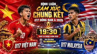 U17 Việt Nam - U17 Malaysia | Chung Kết U17 Đông Nam Á 2026 | Bình Luận Cảm Xúc | Ngày 24/4/2026