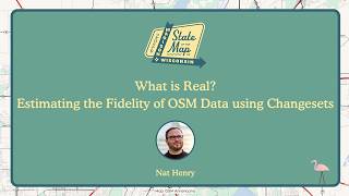 What is real Estimating the fidelity of OSM data using changesets ~ Nat Henry