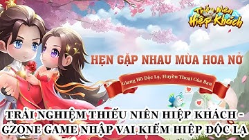 [ Game Mới ] Trải nghiệm Thiếu Niên Hiệp Khách - Gzone game nhập vai kiếm hiệp độc lạ