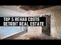 Top 5 Rehab Costs - Detroit Investment Properties