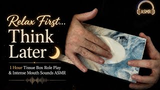 Relax First… Think Later 🌙 | 1 Hour Tissue Box Role Play & Intense Mouth Sounds ASMR