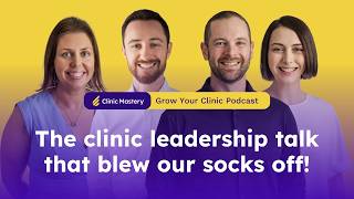 The Clinic Leadership Talk That Blew Our Socks Off! | GYC Podcast 355