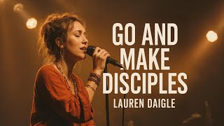 Lauren Daigle style "Go and Make Disciples | The Great Commission | Christian Gospel Worship