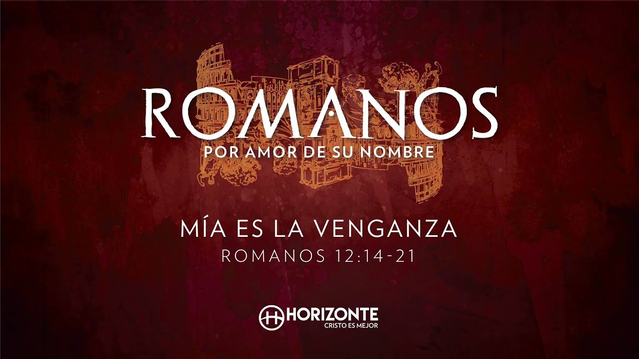 ROMANOS 12:14-21 - MÍA ES LA VENGANZA - HORIZONTE QUERÉTARO cristianos libros