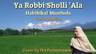 YA ROBBI SHOLLI 'ALA HABIBIKAL MUSTHOFA (Versi Ai Khodijah) - Cover by Ika Purnamawati