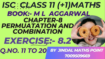 ISC CLASS 11 | M L Aggarwal |PERMUTATION & COMBINATION| EX-8.2 ,11-20 @jindalmathspoint