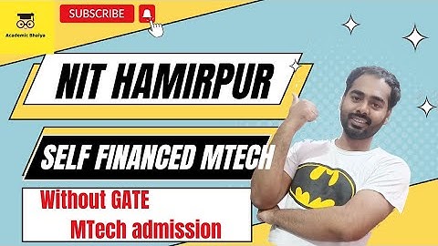 NIT Hamirpur | Self Finance MTech | Non GATE MTech admission | Self Sponsored MTech |Academic Bhaiya