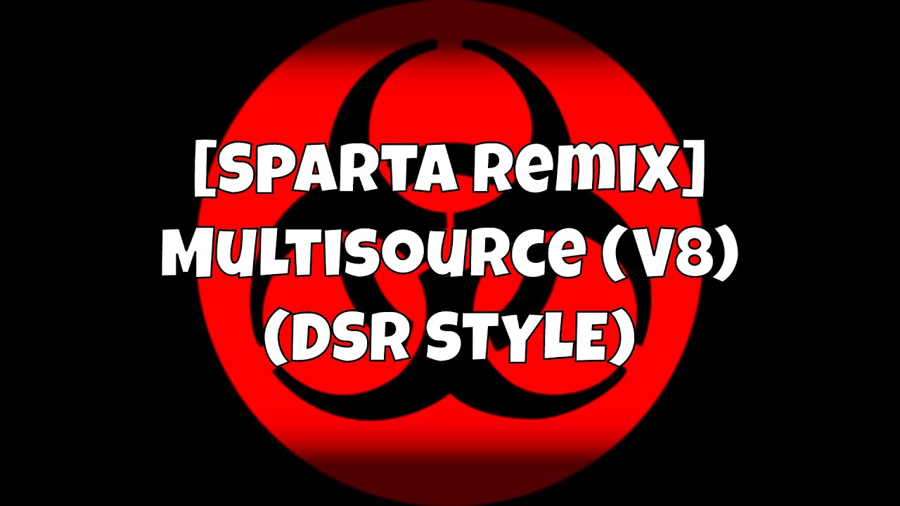 [Sparta Remix] Multisource (V8) (DSR Style)