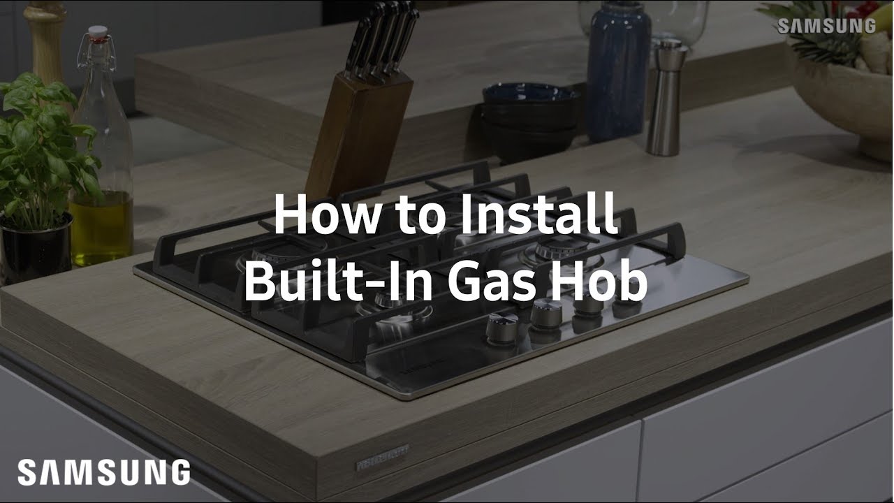 Samsung Built In Gas Hob Installation Guide Youtube