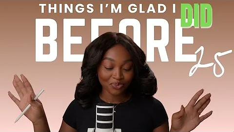 5 Things I'm glad I did before 25