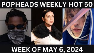 Popheads Weekly Hot 50 Chart: Week of May 6, 2024