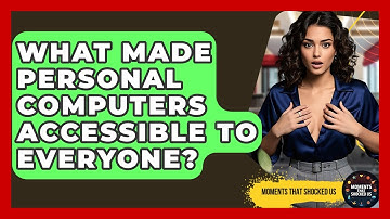 What Made Personal Computers Accessible To Everyone? - Moments That Shocked Us