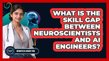 What Is The Skill Gap Between Neuroscientists And AI Engineers? - Neurotech Insight Pro