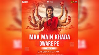 Maa Main Khada Dware Pe Remix Dj Suraj Kewat  & Dj Jyk Jaydeep