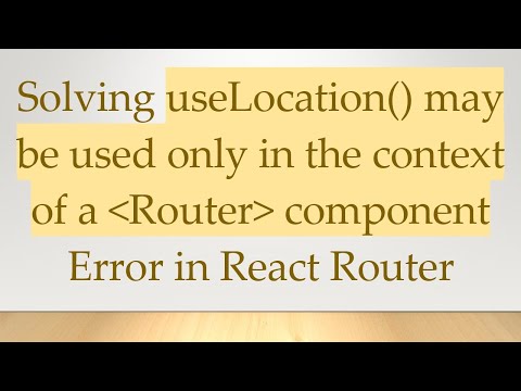 Solving useLocation() may be used only in the context of a  Router  component Error in React Router