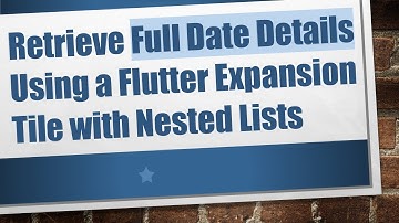 Retrieve Full Date Details Using a Flutter Expansion Tile with Nested Lists