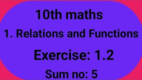 10th maths, 1. Relations and Functions, Exercise :1.2, Sum no :5