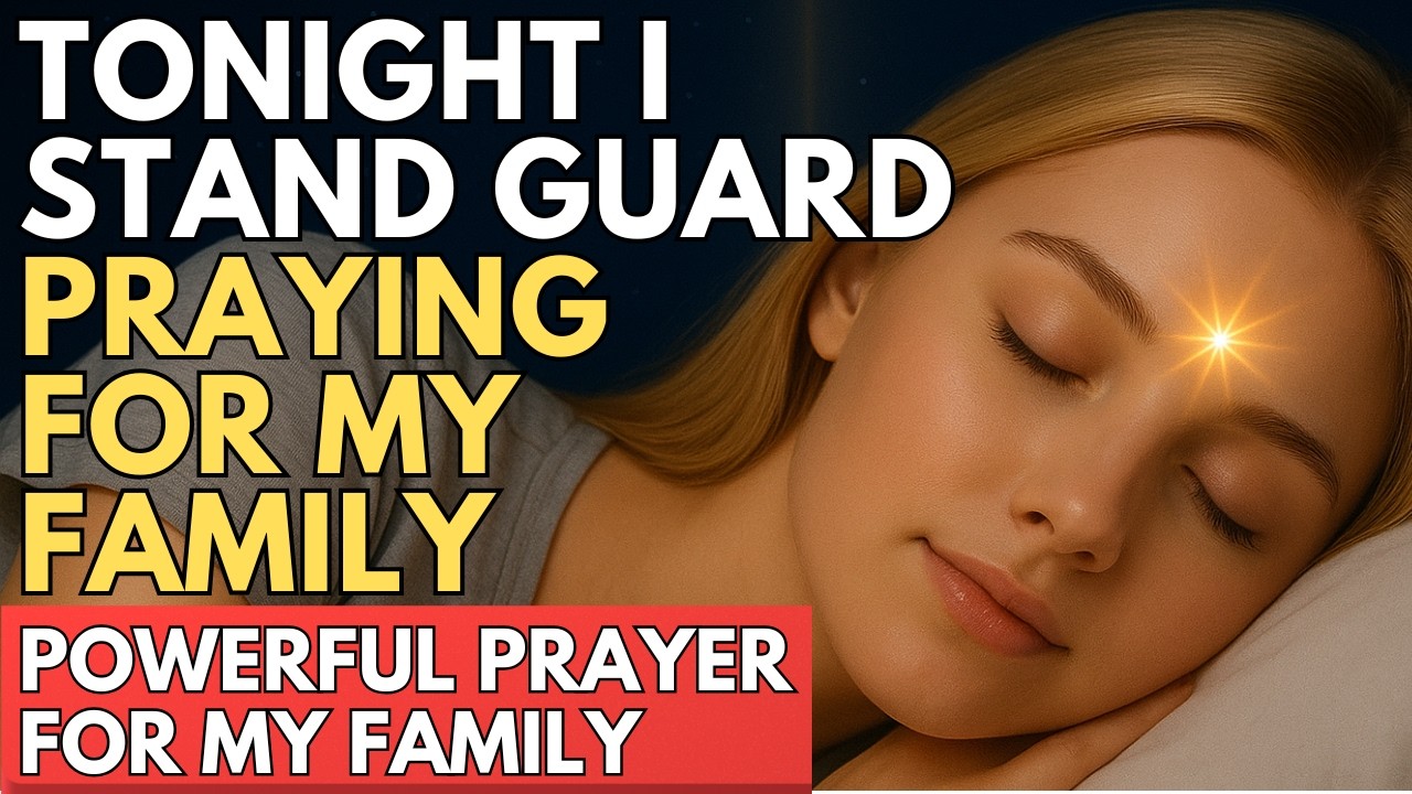 Don’t Sleep Without Praying For Your Family | Powerful Prayer for My Family